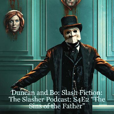 Duncan and Bo: Slash Fiction: The Slasher Podcast: S4E2 “The Sins of the Father”