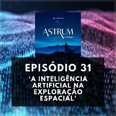INTELIG脢NCIA ARTIFICIAL | Astrum Ad Somnum | Astrum Brasil Podcast | Epis贸dio 31 INTELIG脢NCIA ARTIFICIAL | Astrum Ad Somnum | Astrum Brasil Podcast | Epis贸dio 31