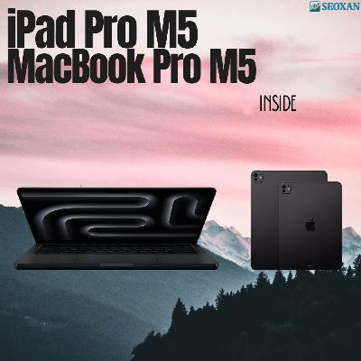 INSIDE "iPad Pro M5 & Macbook Pro M5"
