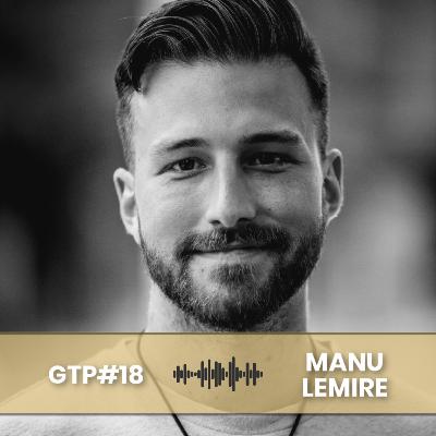 Le pouvoir de choisir sa vie, être sur son X et vivre ses rêves avec Manu Lemire | GTP#18 Le pouvoir de choisir sa vie, être sur son X et vivre ses rêves avec Manu Lemire | GTP#18