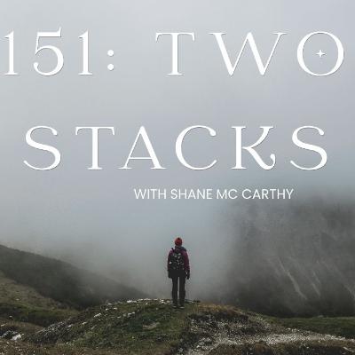 151: Two Stacks With Shane McCarthy 151: Two Stacks With Shane McCarthy