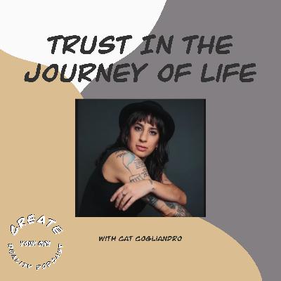 Trust In The Journey Of Life with Cat Cogliandro