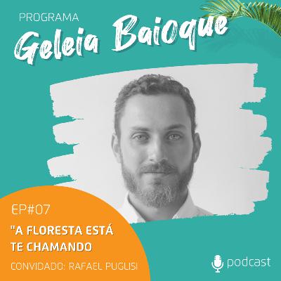 Programa Geleia Baioque - "A Floresta está te Chamando" | Convidado: Rafael Puglisi [Podcast EP 07]