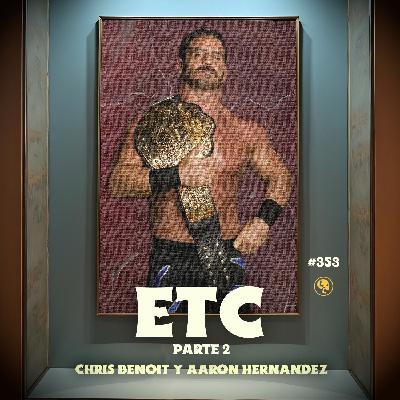 E353: ETC: Chris Benoit & Aaron Hernández E353: ETC: Chris Benoit & Aaron Hernández