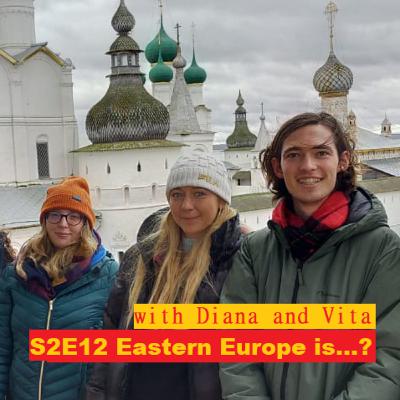 S2E12 Eastern Europe is...? With Diana and Vita S2E12 Eastern Europe is...? With Diana and Vita