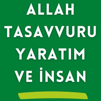 Allah Tasavvuru, Yaratım ve İnsan
