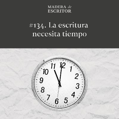 #134. La escritura necesita tiempo