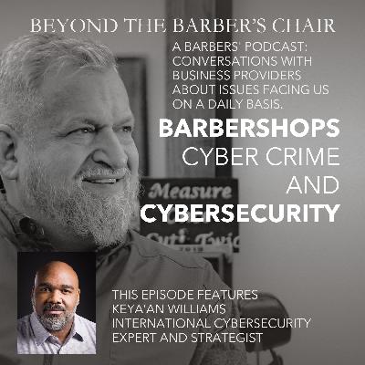 Episode 038 - Barbershops, CyberCrime, and CyberSecurity - An interview with Keya'an Williams, International CyberSecurity Expert