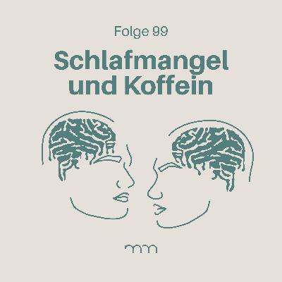 99 – Zwischen Schlafmangel und Koffeinrausch