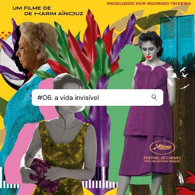 #06 - A Vida Invisível #06 - A Vida Invisível