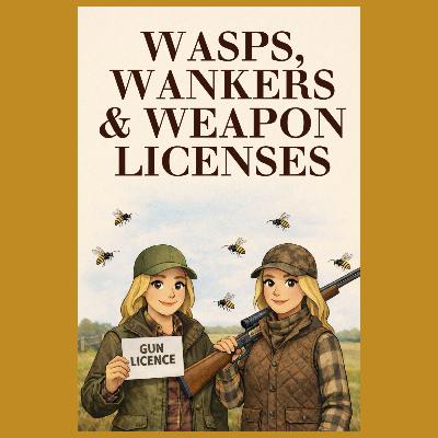 Wasps, Wankers and Weapon Licences Wasps, Wankers and Weapon Licences