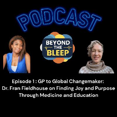 GP to Global Changemaker: Joy and Purpose through Medicine and Education with Dr Fran Fieldhouse