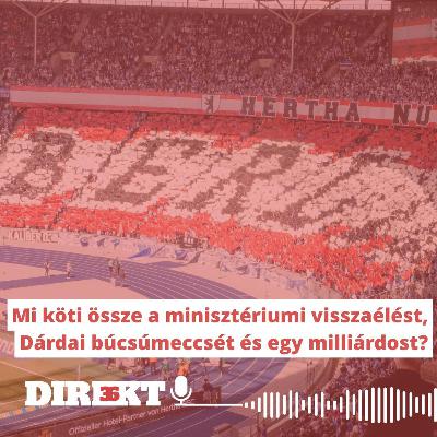 Direkt36 podcast #132 – Mi köt össze minisztériumi visszaélést, Dárdai búcsúját és egy milliárdost?