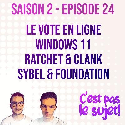 Le vote en ligne, Windows 11, Ratchet & Clank, Sybel et Foundation - 2x24