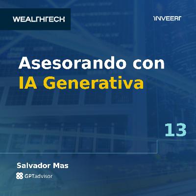 Asesorando con IA Generativa - Salvador Mas de GPTadvisor | Episodio #13 Asesorando con IA Generativa - Salvador Mas de GPTadvisor | Episodio #13