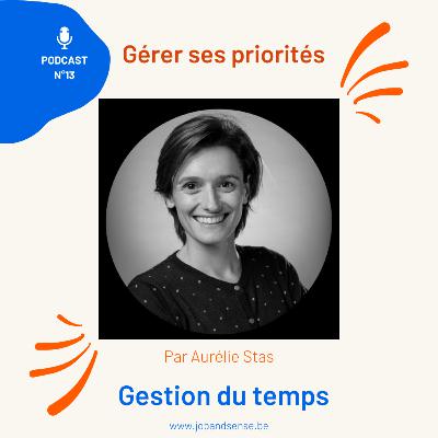 EP13. GESTION DU TEMPS - Gérer ses priorités EP13. GESTION DU TEMPS - Gérer ses priorités