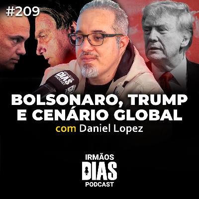 Qual é o REAL OBJETIVO de TRUMP com o BRASIL? - DANIEL LOPEZ | Irmãos Dias Podcast #209