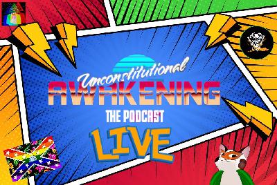Unconstitutional Awakening ep198 Unconstitutional Awakening ep198