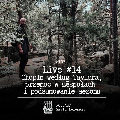 #157 LIVE #14 Chopin według Taylora, przemoc w zespołach i podsumowanie sezonu