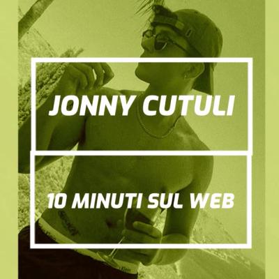 Jonny Cutuli - 10 Minuti Sul Web Jonny Cutuli - 10 Minuti Sul Web