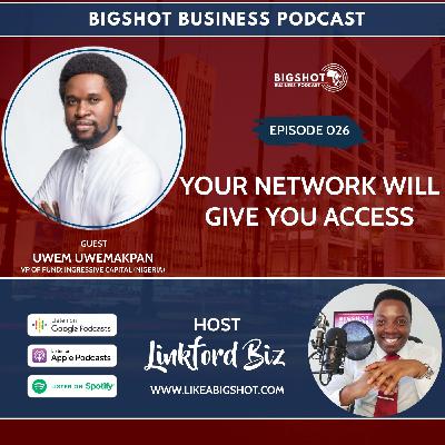 026. Your Network Will Give You Access with Uwem Uwemakpan 026. Your Network Will Give You Access with Uwem Uwemakpan