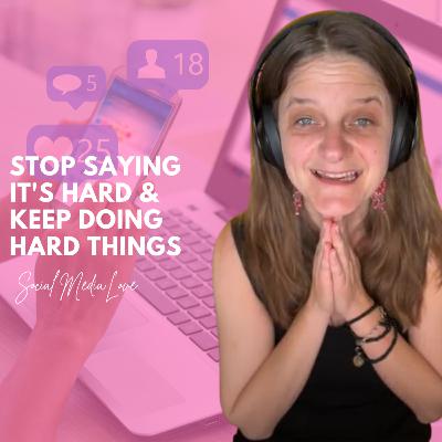 EP 72 | Stop Saying It's Hard and Keep Doing Hard Things