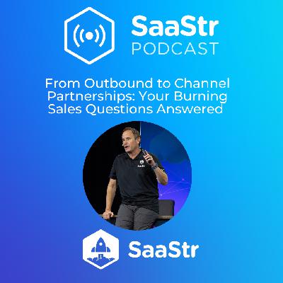 SaaStr 780: From Outbound to Channel Partnerships: Your Burning Sales Questions Answered by SaaStr CEO and Founder Jason Lemkin
