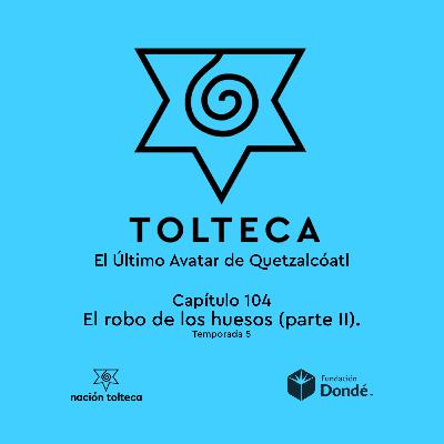 Capitulo 104) El robo de los huesos (parte II)