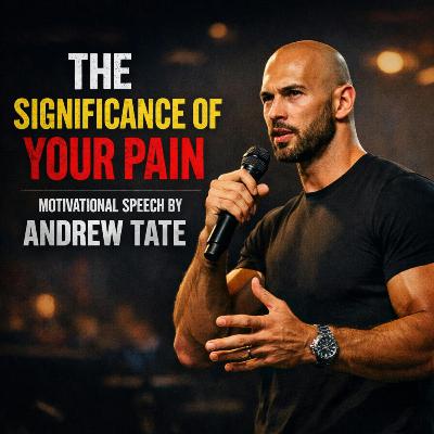 The Significance of Your Pain - Motivational Speech by Andrew Tate