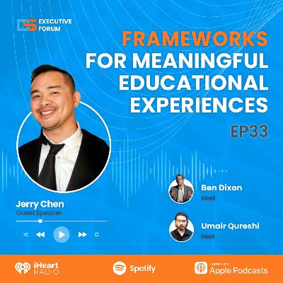 [Episode 33] Frameworks For Meaningful Educational Experiences with Jerry Chen
