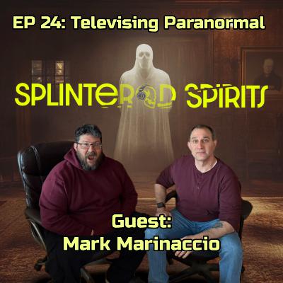 Ep 24: Televising Paranormal with EP, Mark Marinaccio