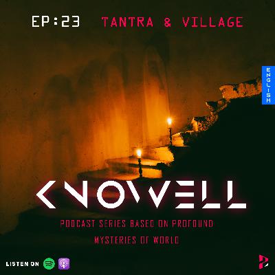 Ep23 : Tantra & Village | Knowell Series | English