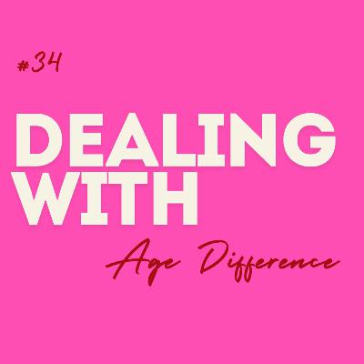 #34 Dealing with ... Age Difference