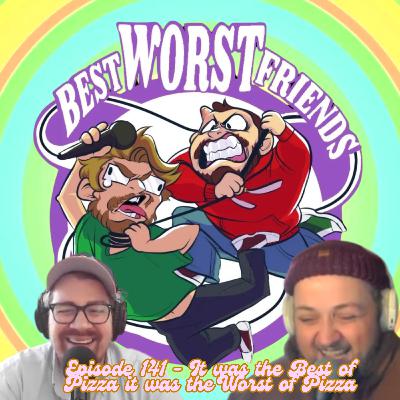 Episode 141 - It was the Best of Pizza it was the Worst of Pizza