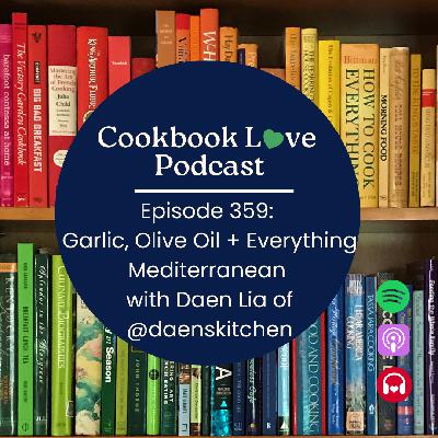 Episode 359: Garlic, Olive Oil + Everything Mediterranean with Daen Lia of @daenskitchen