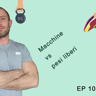 EP 10 Macchine vs pesi liberi