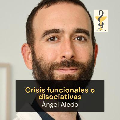 162. Las Crisis Funcionales o Disociativas, Neurólogo Ángel Aledo