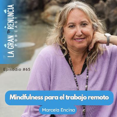 #65. Mindfulness para el trabajo remoto con Marcela Encina