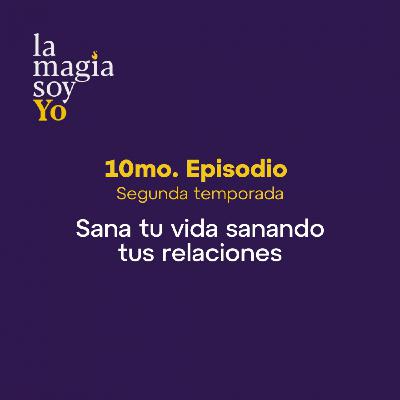 La Magia Soy Yo - T2 E10: Sana tu vida sanando tus relaciones con Gloria Niño La Magia Soy Yo - T2 E10: Sana tu vida sanando tus relaciones con Gloria Niño