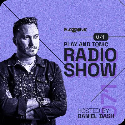 Play and Tonic Radio Show 071 hosted by Daniel Dash Play and Tonic Radio Show 071 hosted by Daniel Dash