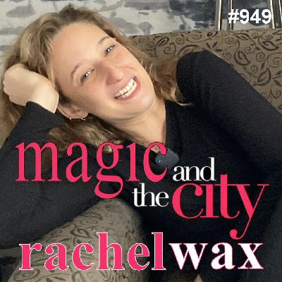 949: Rachel Wax - Magic and the City 949: Rachel Wax - Magic and the City