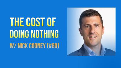 The Cost Of Doing Nothing w/ Nick Cooney (#80)