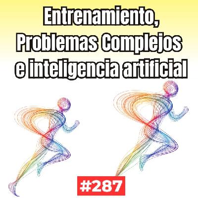 287. Entiende los problemas complejos para mejorar tu entrenamiento (y tu vida)