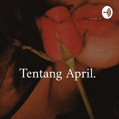 Podcast Tentang April - Bertahan? Podcast Tentang April - Bertahan?