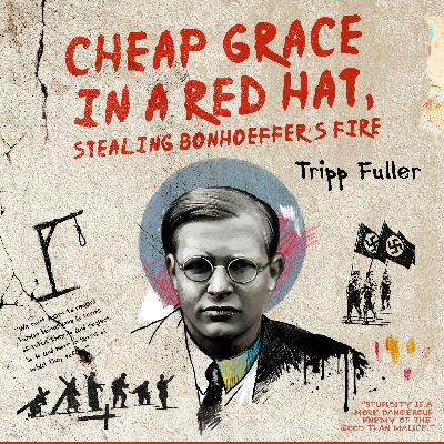 Cheap Grace in a Red Hat, Stealing Bonhoeffer’s Fire: What Bonhoeffer Actually Meant—and Why It Condemns His Admirers