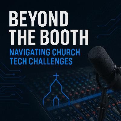 “Beyond the Booth: Navigating Church Tech Challenges” | EP2