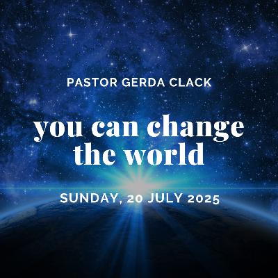 You can change the world! (HOW TO USE YOUR FAITH FOR GOOD) | Pastor Gerda Clack