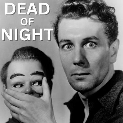 EPISODE 7: DEAD OF NIGHT (1945) - Still One of the Scariest Movies Ever Made! EPISODE 7: DEAD OF NIGHT (1945) - Still One of the Scariest Movies Ever Made!