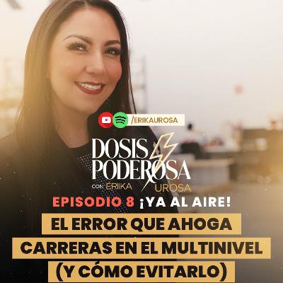 🚨❌ Ep. 8| El error que ahoga carreras en el multinivel (y cómo evitarlo) 💡🔥
