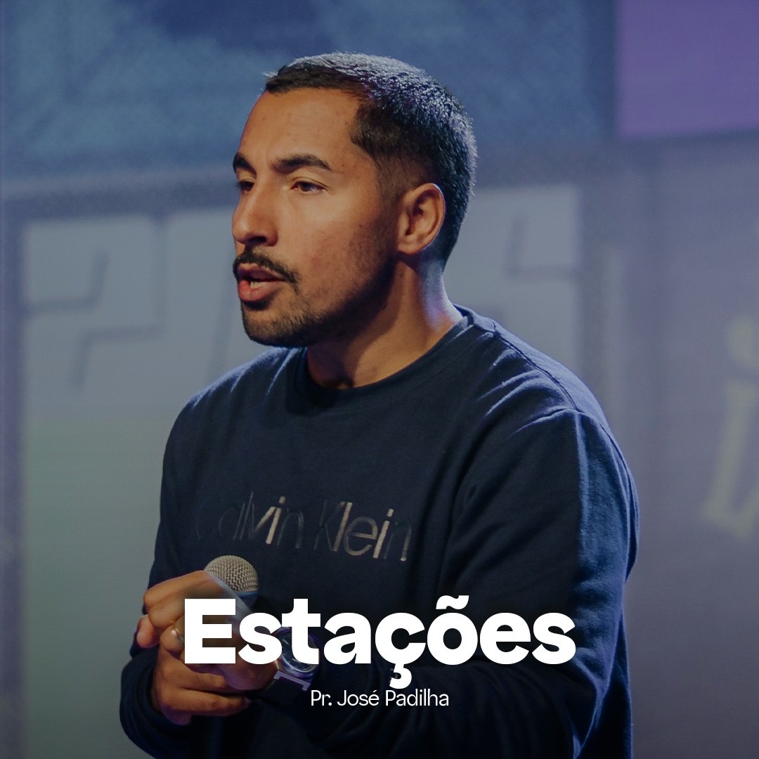 Estações | Pr. José Padilha